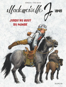 Mademoiselle J. Tome 3 : Jusqu'au bout du monde - Verron Laurent ; Sente Yves ; Rabarot Isabelle