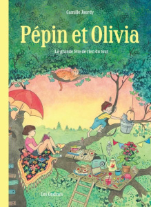 Pépin et Olivia. La grande fête de rien du tout - Jourdy Camille