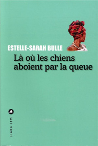 Là où les chiens aboient par la queue - Bulle Estelle-Sarah