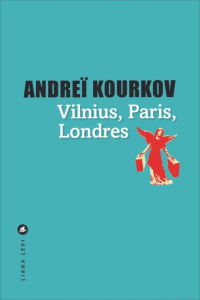 Vilnius, Paris, Londres - Kourkov Andreï ; Lequesne Paul