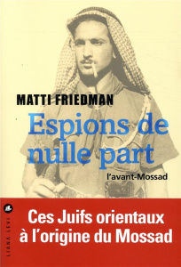 Espions de nulle part - Friedman Matti ; Rabinovitch Anne