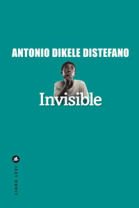 Invisible - Dikele Distefano Antonio ; Faurobert Marianne