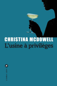 L'usine à privilèges - Mcdowell Christina