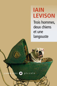 TROIS HOMMES, DEUX CHIENS ET UNE LANGOUSTE - Levison Iain