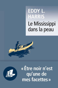 LE MISSISSIPPI DANS LA PEAU - Harris Eddy L.