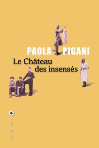 Le château des insensés - Pigani Paola