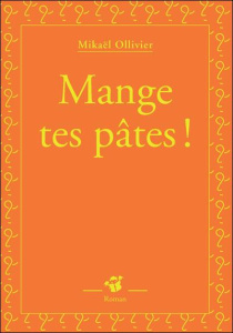 Mange tes pâtes ! - Ollivier Mikaël