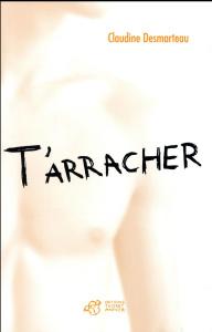 T'arracher - Desmarteau Claudine