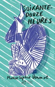 Soixante-douze heures - Vermot Marie-Sophie