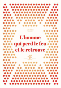 L'homme qui perd le feu et le retrouve - Dedieu Thierry