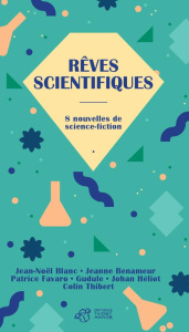Rêves scientifiques. 8 nouvelles de science-fiction - Blanc Jean-Noël ; Benameur Jeanne ; Favaro Patrice