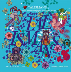 Talismans. Porte-bonheur et grigris pour petits tracas - Cailloux Michaël ; Magnier Thierry
