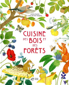 Cuisine des bois et des forêts - Gautier Justine ; Van der Haeghen Laure