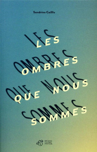 Les ombres que nous sommes - Caillis Sandrine
