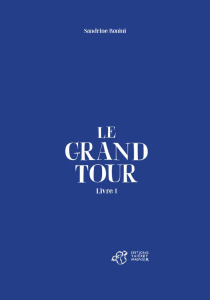 Le grand tour Tome 1 - Bonini Sandrine