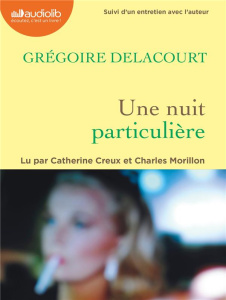 Une nuit particulière. Suivi d'un entretien avec l'auteur, 1 CD audio MP3 - Delacourt Grégoire ; Creux Catherine ; Morillon Ch