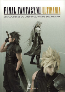 Final fantasy VII Ultimania. Les coulisses du chef-d'oeuvre de Square Enix - COLLECTIF