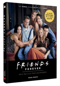 Friends Forever. Celui qui a vu tous les épisodes - Susman Gary ; Dillon Jeannine ; Cairns Bryan ; Di