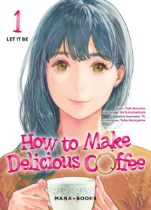 How to Make Delicious Coffee Tome 1 - Aonuma Yuki ; Murayama Yuka ; Suzumemura Ao ; Yu