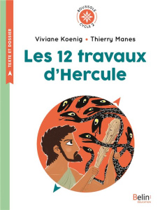 Les 12 travaux d'Hercule. Cycle 2 - Koenig Viviane ; Manès Thierry ; Lalanne Alexandra