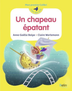 Un chapeau épatant [ADAPTE AUX DYS - Balpe Anne-Gaëlle ; Wortemann Claire