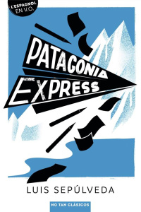 Patagonia express. Textes en français et en espagnol - Sepúlveda Luis ; Cendan Martinez Carmen ; Breitemb