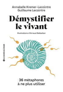 Démystifier le vivant. 36 métaphores à ne plus utiliser - Kremer-Lecointre Annabelle ; Lecointre Guillaume ;