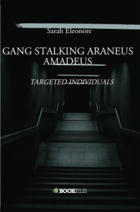 Gang Stalking Araneus Amadeus. Targeted Individuals - SARAH ELEONORE M.