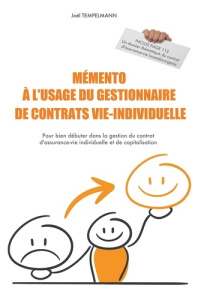 Mémento à l'usage du gestionnaire de contrats vie-individuelle. Pour bien débuter dans la gestion du - Tempelmann Joël