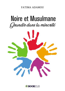 Noire et Musulmane. Grandir dans la minorité - Adamou Fatima