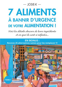 7 aliments à bannir d'urgence de votre alimentation ! Tome 1 - JOSIE-K JOSIE
