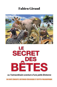 Le secret des bêtes ou les extraordinaires aventures d'une petite fille bretonne - Giraud Fabien