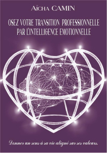 Osez votre transition professionnelle par l'intelligence émotionnelle - Camin Aïcha ; Mallakhe Faouzi
