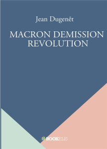 Macron démission révolution - Dugenêt Jean