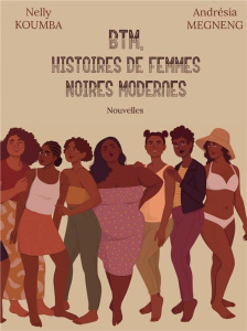 BTM, histoires de femmes noires modernes - Koumba Nelly ; Megneng Andrésia