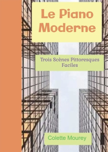 Le piano moderne. Trois scènes pittoresques faciles - Mourey Colette