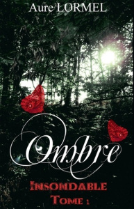Insondable. Tome 1, Ombre - Lormel Aure