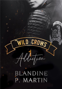 Wild Crows Tome 1 : Addiction - P. Martin Blandine