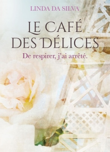Le Café des Délices Tome 2 : De respirer, j'ai arrêté - Da Silva Linda