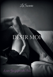 Désir Moi. A son Jeu je prends Feu... - LASUCRERIE C-M.