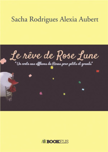 Le rêve de Rose Lune - Rodrigues Sacha ; Aubert Alexia