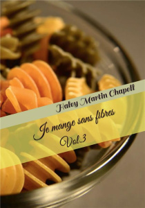 Je mange sans fibres. Tome 3 - Martin Chapell Haley