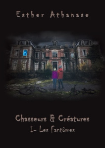 Chasseurs & Créatures Tome 1 : Les fantômes - Athanase Esther