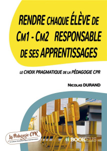 Rendre chaque élève de CM1-CM2 responsable de ses apprentissages. Le choix pragmatique de la pédagog - Durand Nicolas