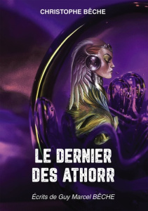 Le dernier des Athorr. Ecrits de Guy Marcel Bêche - Bêche Christophe