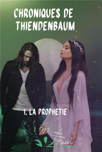 Chroniques de Thiendenbaum. Tome 1, La Prophétie - Faely M.L.
