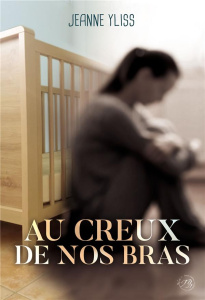 Au creux de nos bras - Yliss Jeanne