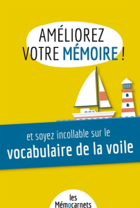 Améliorez votre mémoire et soyez incollable sur le vocabulaire de la voile. Un carnet d'activités po - Delaby Anne