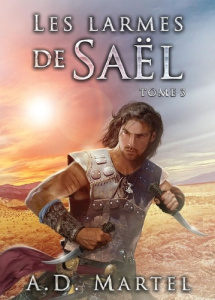 Les Larmes de Saël Tome 3 - Martel A.D.