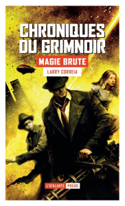 Chroniques du Grimnoir Tome 1 : Magie brute - Correia Larry ; Surgers Marie